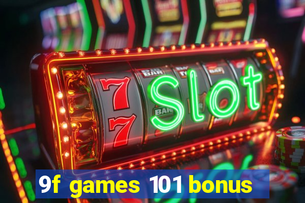 9f games 101 bonus